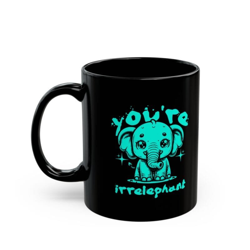 You're Irrelephant mug