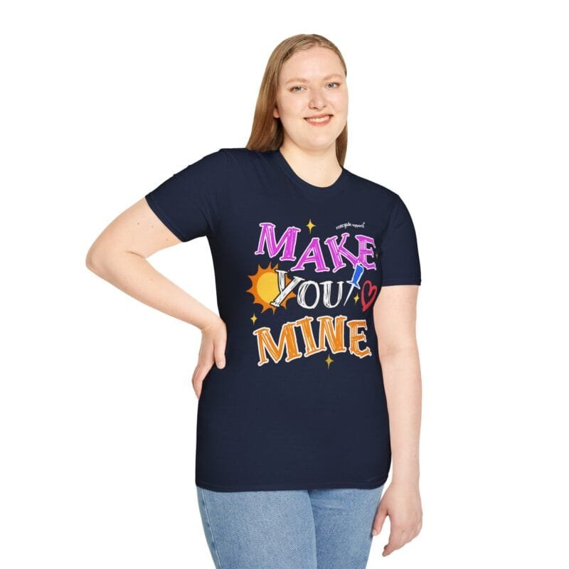 MAKE YOU MINE t-shirt