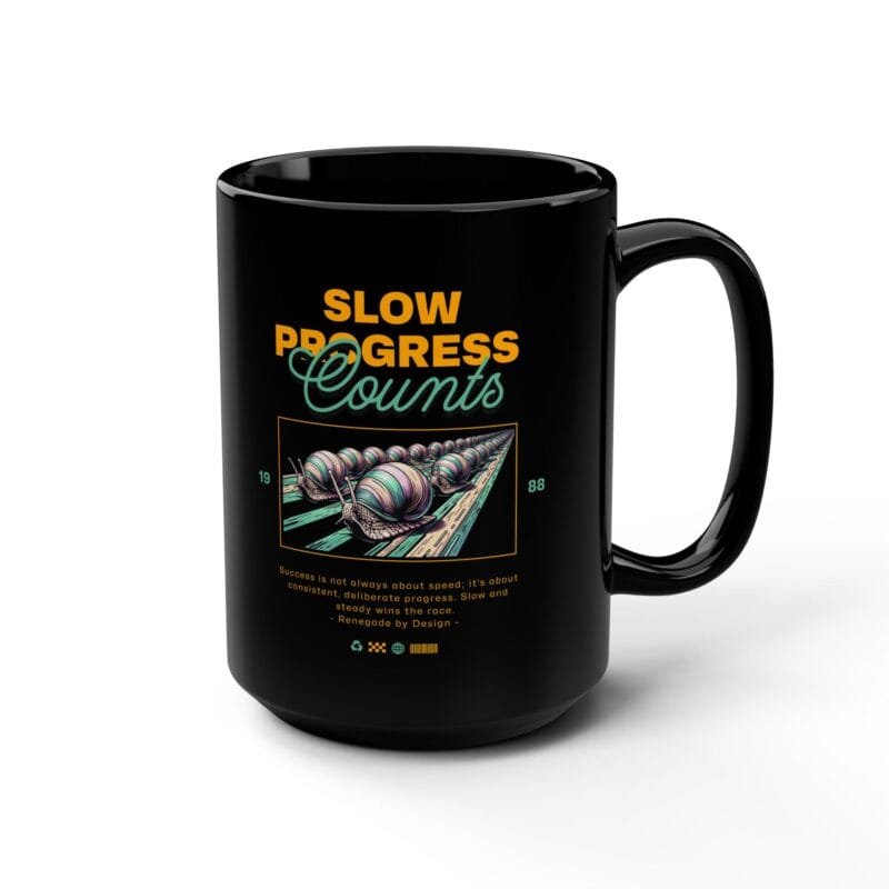SLOW PROGRESS COUNTS Black Mug, 15oz $9.25