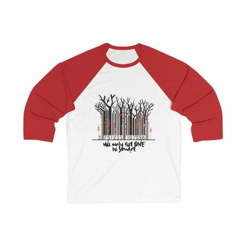 WE ONLY GET ONE BE SMART Unisex 3/4 Sleeve Baseball Tee - 'We Only Got One Be Smart' Inspirational Shirt $22.64