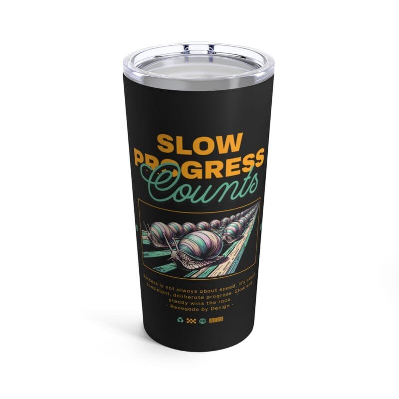 SLOW PROGRESS COUNTS Tumbler 20oz $27.16