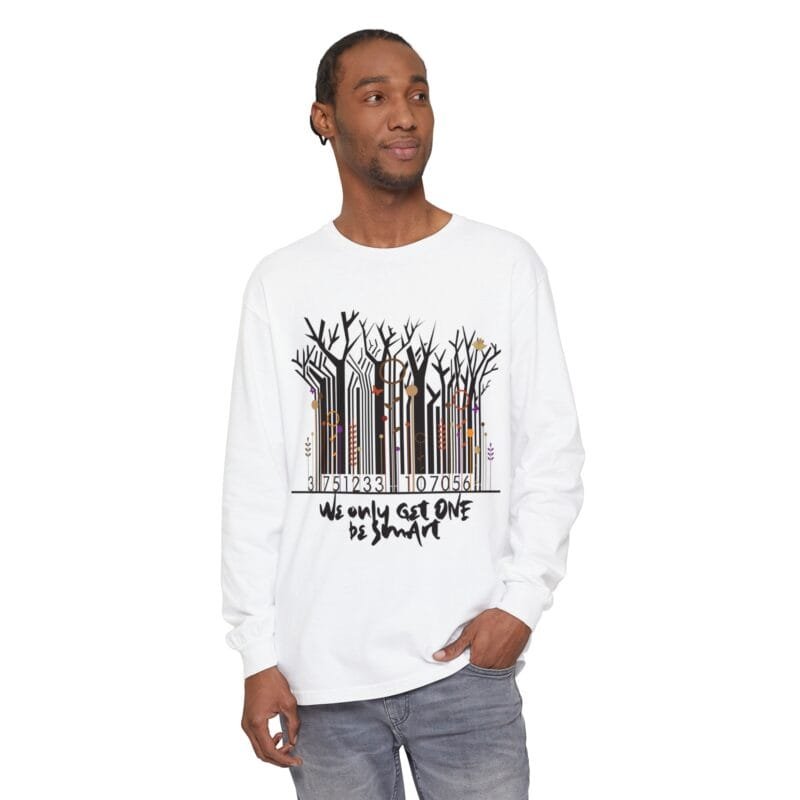 WE ONLY GET ONE BE SMART Eco-Friendly Long Sleeve T-Shirt: 'We Only Get One' Inspirational Design $26.59