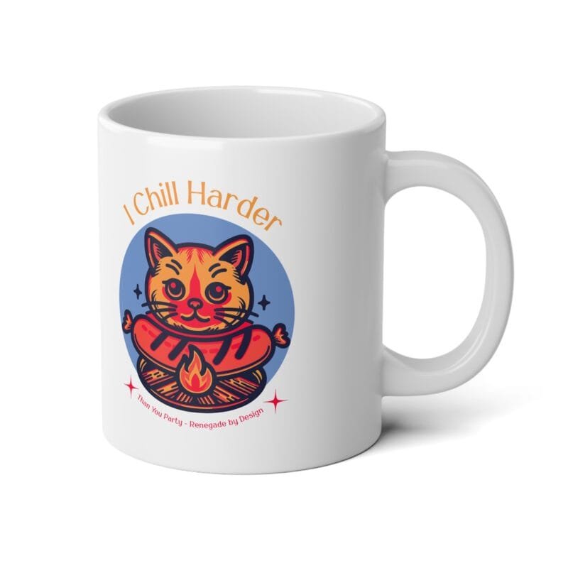 I CHILL HARDER THAN YOU PARTY I Chill Harder Jumbo Mug - 20oz Cat Design for Cozy Moments $15.73