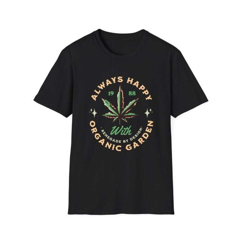 Cannabis Always Happy - Organic Garden Unisex T-Shirt - Fun Cannabis Design $17.88
