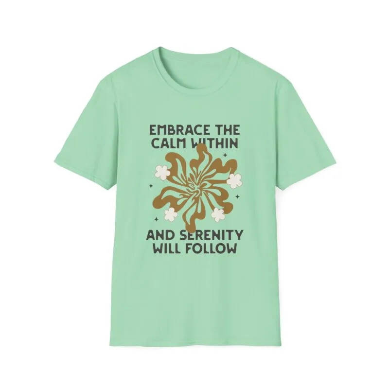 Embrace The Calm - Serene Mind Unisex T-Shirt - Embrace the Calm Within, Softstyle Tee for Relaxation, Meditation, Mindfulness, Gift for Him/Her $17.88