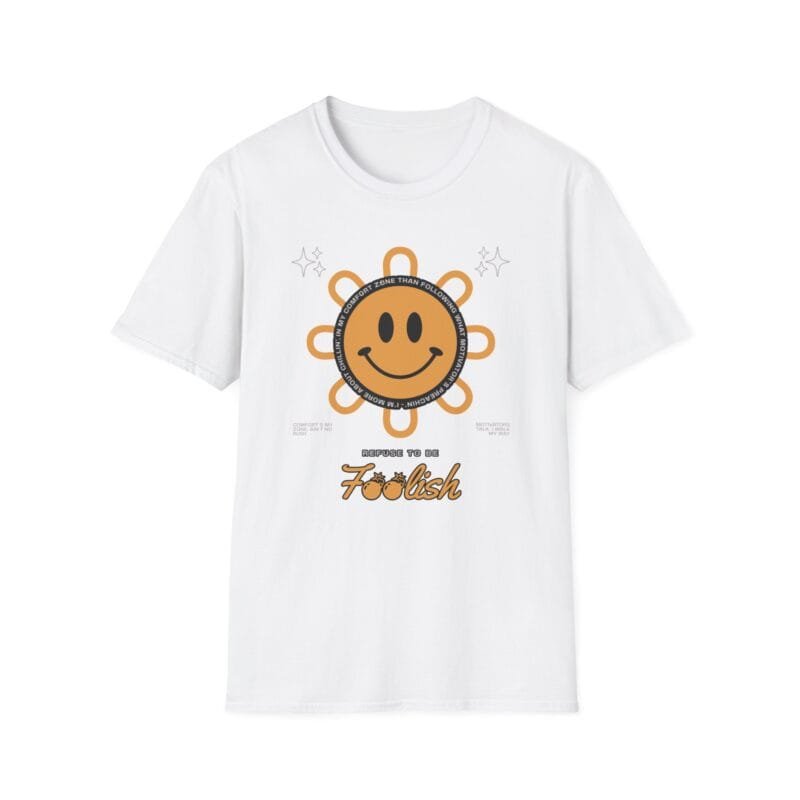 Refuse To Be Foolish - Smiley Sun T-Shirt, Unisex Softstyle T-Shirt, Summer Fashion, Casual Wear, Gift for Friends, Vacation Outfit, Feel-Good Tee $17.88
